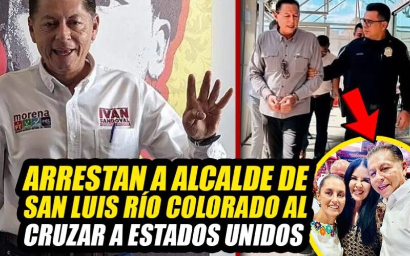 Arrestan a alcalde morenista de San Luis Río Colorado al cruzar a Estados Unidos