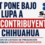 SAT pone bajo la lupa a 12 contribuyentes de Chihuahua por presuntas operaciones irregulares